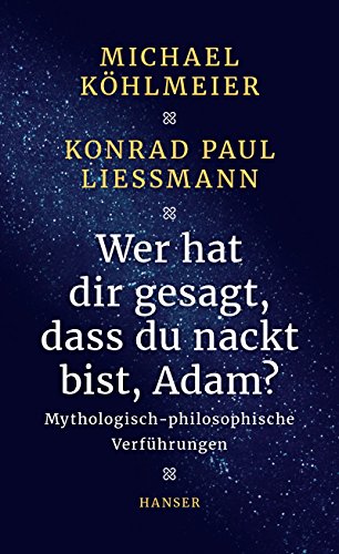 Wer hat dir gesagt, dass du nackt bist, Adam?: Mythologisch-philosophische Verführungen von Hanser, Carl GmbH + Co.